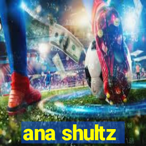 ana shultz